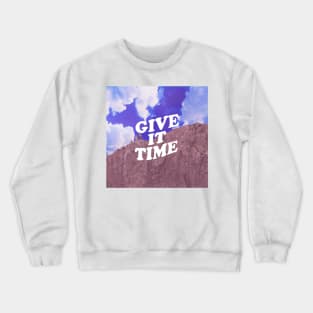 Give it Time Crewneck Sweatshirt